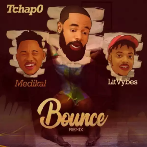 Tchap0 - Bounce (Remix) ft Litvybes & Medikal